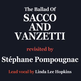 Here is to you (The ballad of Sacco and Vanzetti) by Stéphane Pompougnac