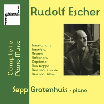 Rudolf Escher: Complete Piano Music by Sepp Grotenhuis