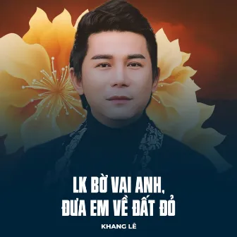 LK Bờ Vai Anh, Đưa Em Về Đất Đỏ by Khang Lê