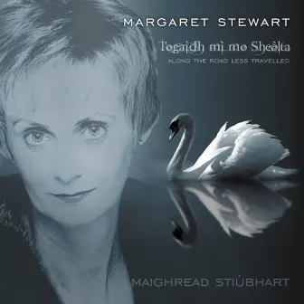 Togidh mi mo Sheolta (Along The Road Less Travelled) by Margaret Stewart