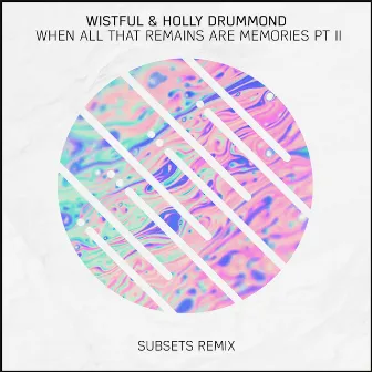 When All That Remains Are Memories, Pt. II (Subsets Remix) by Wistful