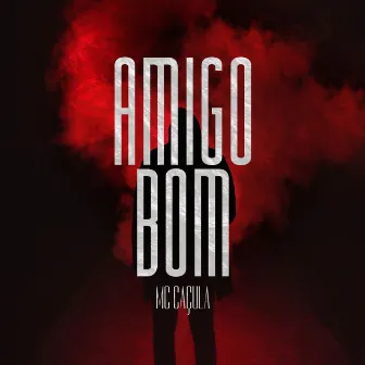 Amigo Bom by Mc Caçula