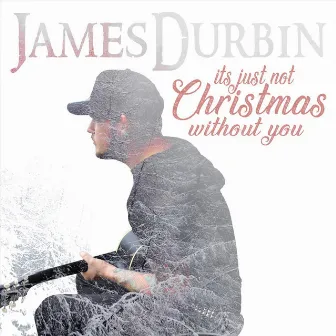 It's Just Not Christmas Without You by James Durbin