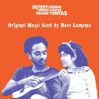 Seperti Dendam, Rindu Harus Dibayar Tuntas - Original Music Score by Dave Lumenta