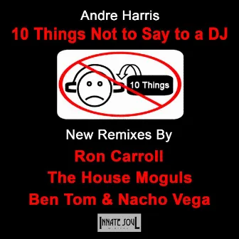 10 Things Not To Say To A DJ by Andre Harris