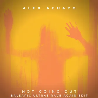 Not Going Out (Balearic Ultras Rave Again Edit) by Alex Aguayo