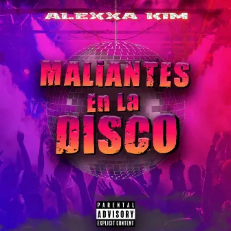 Maliantes En La Disco by Alexxa Kim