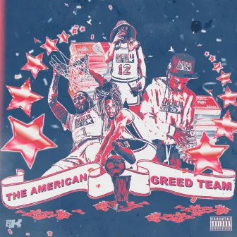 THE AMERICAN GREED TEAM by Greedy P