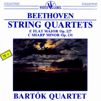 String Quartets: E Flat Major Op. 127 - C Sharp Minor Op. 131 by Bartok Quartet