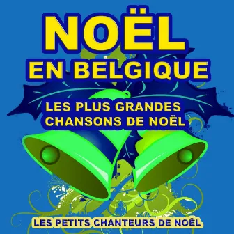 Noël en Belgique (Les plus grandes chansons de noël) by Les Petits Chanteurs de Noël