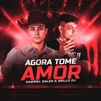 Agora Tome Amor by Gabriel Sales