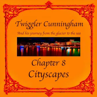 Twiggler Cunningham and His Journey from the Glacier to the Sea - Chapter 8: Cityscapes by Masceo