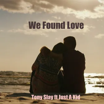 We Found Love by Tony Slay