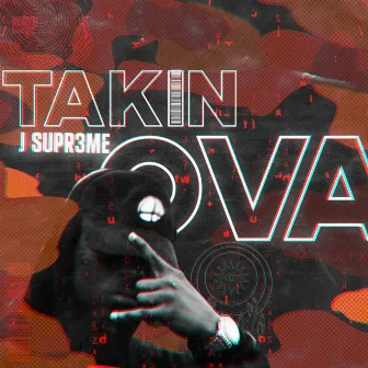 Takin Ova' by J Supr3me