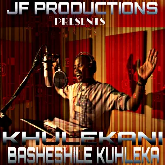 Basheshile Kuhleka by Khulekani