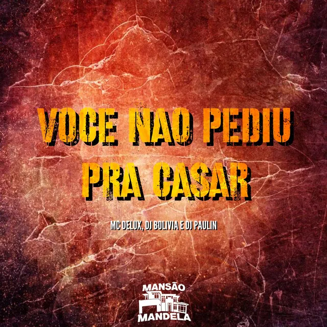 Voce Não Pediu pra Casar