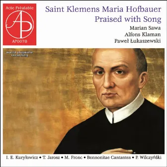 Saint Klemens Maria Hofbauer - Praised with Song (World Premiere Recording) by Bennonitae Cantantes