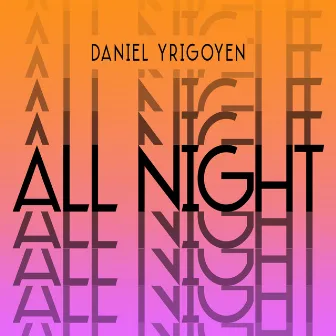 All Night by Daniel Yrigoyen