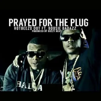 Prayed 4 the Plug (feat. Boosie Badazz) - Single by Hotbeezo Dot