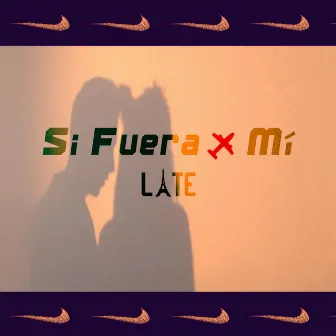 Si fuera por mí by Late