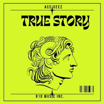 True Story by Ace Geez