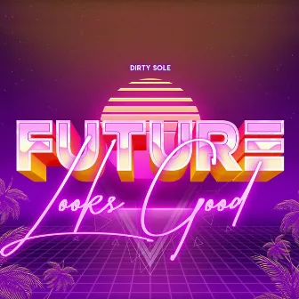 Future Looks Good by Dirty Sole