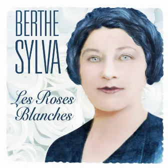 Les Roses Blanches by Berthe Sylva