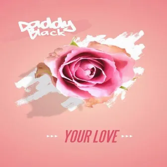 YOUR LOVE by Daddy Black