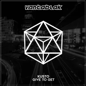 Give To Get by Kusto