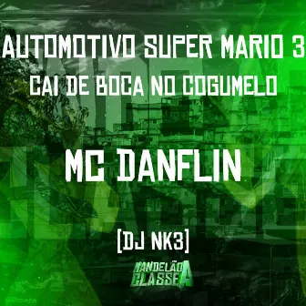 Automotivo Super Mario 3 - Cai de Boca no Cogumelo by DJ NK3