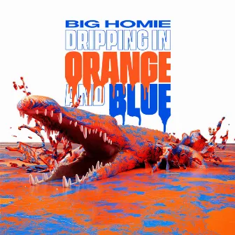 Dripping in Orange and Blue by Big Homie