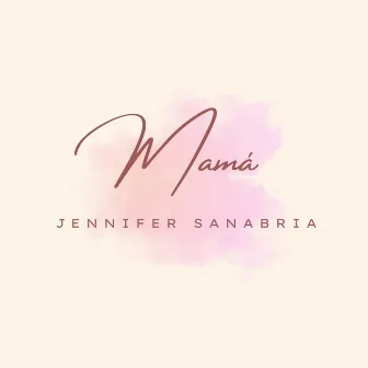 Mamá by Jennifer Sanabria