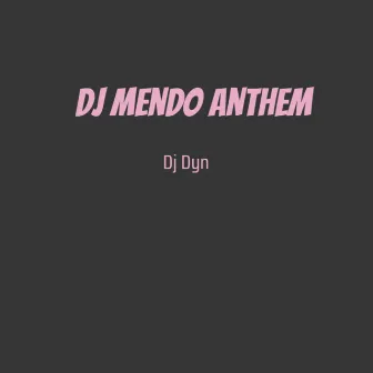 Dj Mendo Anthem by DJ Dyn