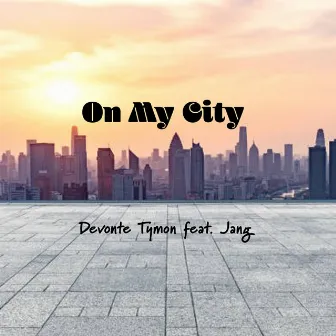 On My City by Devonte Tymon