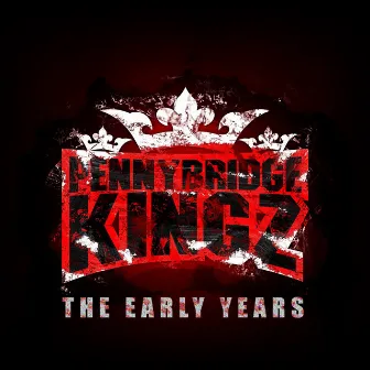 The Early Years by Pennybridge Kingz