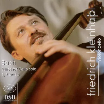 Bach, J.S: Cello Suites Nos. 1, 3 and 5 by Friedrich Kleinhapl