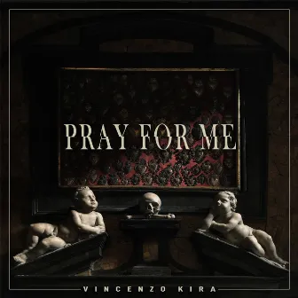 Pray for me by Vincenzo Kira