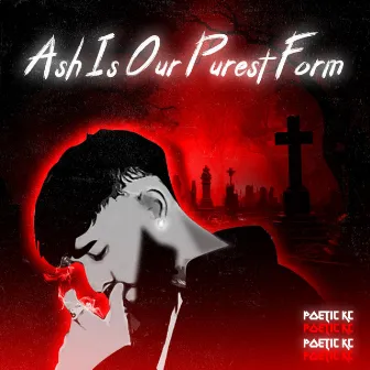 ASH IS OUR PUREST FORM by Poetic KC