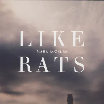 Like Rats by Mark Kozelek