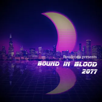 Bound in Blood (2077 version) by Bossferatu