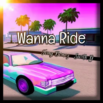 Wanna Ride by Tony Bonez