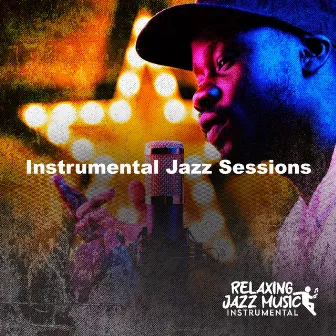 Instrumental Jazz Sessions by Relaxing Jazz Music Instrumental