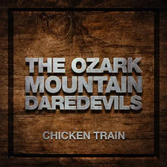 Chicken Train by The Ozark Mountain Daredevils