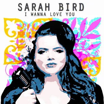 I Wanna Love You by Sarah Bird