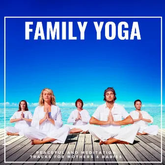 Family Yoga - Peaceful And Meditation Tracks For Mothers & Babies by Restorative Meditation & Yoga Productions