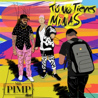 Tú No Tienes Minas by Mr. Pimp Music