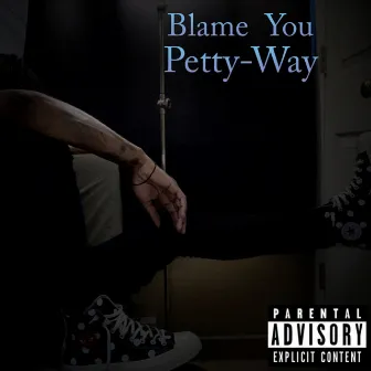 Blame You by Petty-Way