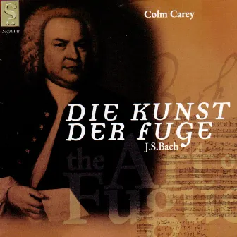 J.S. Bach - The Art of Fugue by Colm Carey