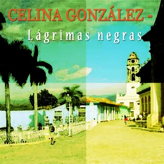 Lagrimas Negras by Celina González