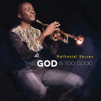 This God Is Too Good by Nathaniel Bassey